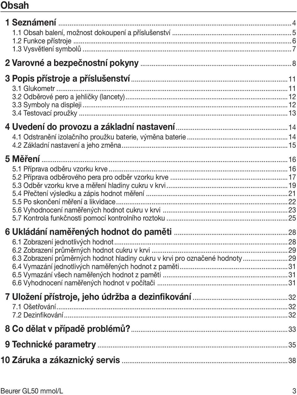 1 Odstranění izolačního proužku baterie, výměna baterie...14 4.2 Základní nastavení a jeho změna...15 5 Měření...16 5.1 Příprava odběru vzorku krve...16 5.2 Příprava odběrového pera pro odběr vzorku krve.