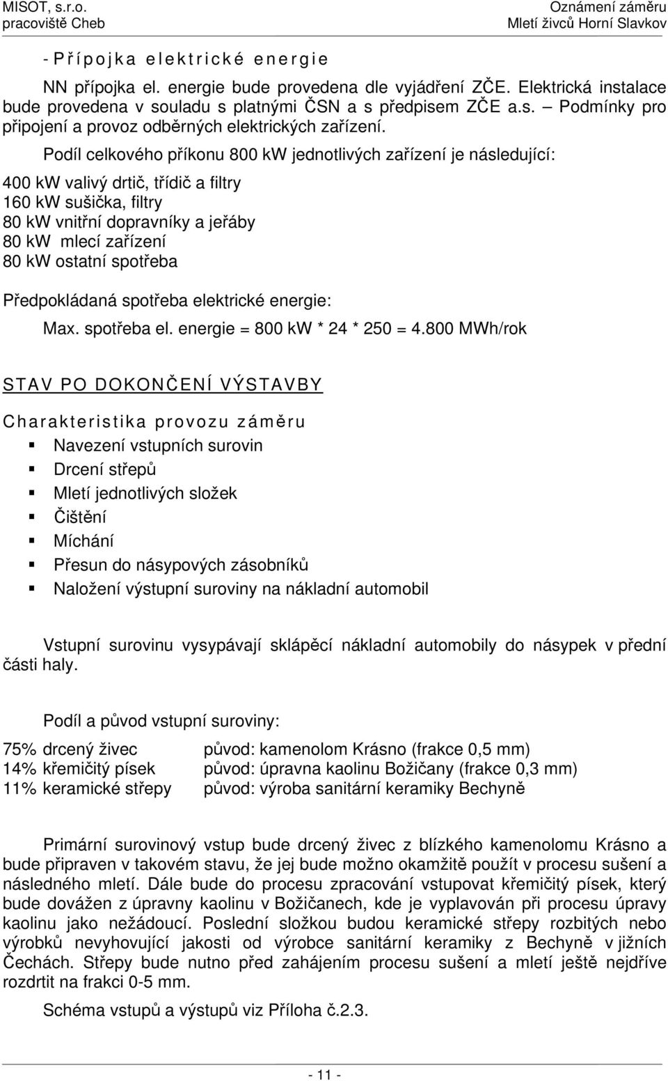 spotřeba Předpokládaná spotřeba elektrické energie: Max. spotřeba el. energie = 800 kw * 24 * 250 = 4.