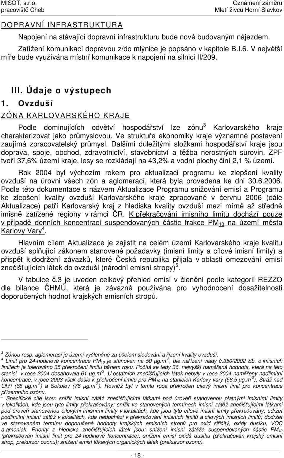 Ovzduší ZÓNA KARLOVARSKÉHO KRAJE Podle dominujících odvětví hospodářství lze zónu 3 Karlovarského kraje charakterizovat jako průmyslovou.