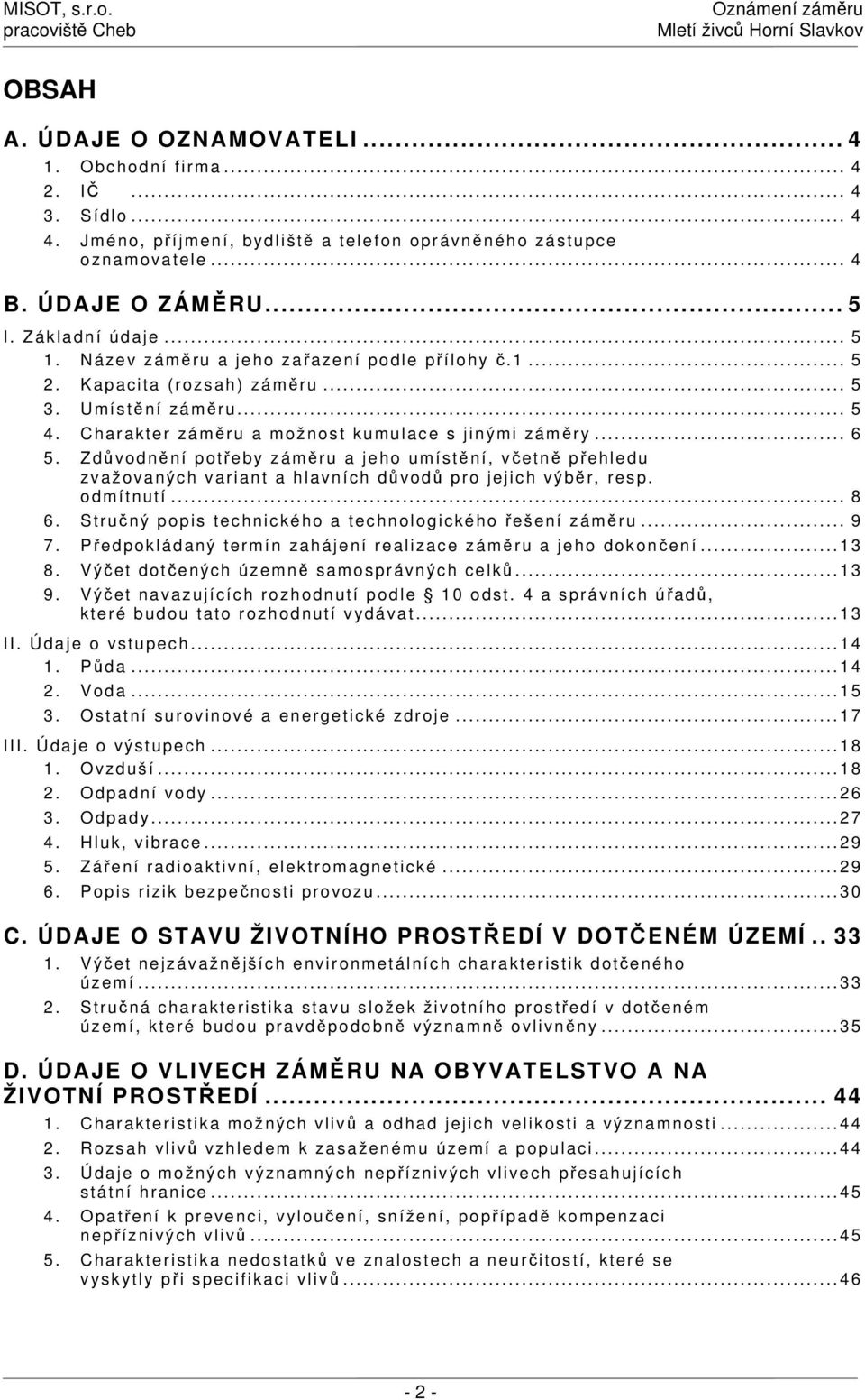 Zdůvodnění potřeb y záměru a jeho umístění, včetně přehledu zvažovaných variant a hlavních důvodů pro jejich výběr, resp. odmítnutí... 8 6. Stručný popis technického a technologického řešení záměru.