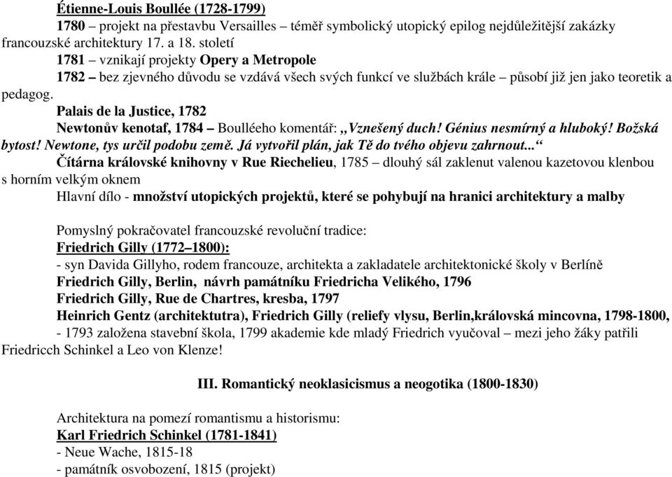 Palais de la Justice, 1782 Newtonův kenotaf, 1784 Boulléeho komentář: Vznešený duch! Génius nesmírný a hluboký! Božská bytost! Newtone, tys určil podobu země.