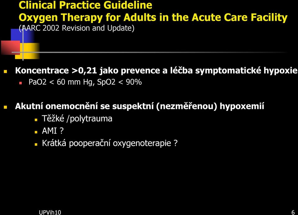 symptomatické hypoxie PaO2 < 60 mm Hg, SpO2 < 90% Akutní onemocnění se suspektní