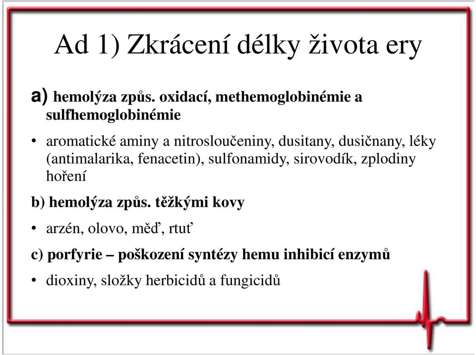 dusitany, dusičnany, léky (antimalarika, fenacetin), sulfonamidy, sirovodík, zplodiny hoření