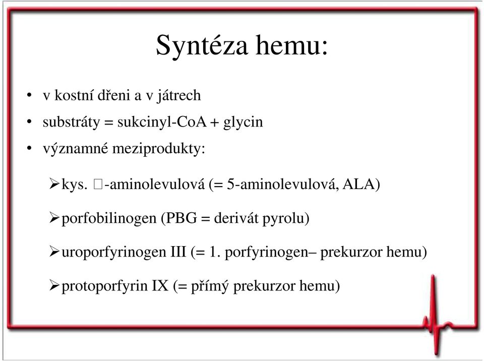 -aminolevulová (= 5-aminolevulová, ALA) porfobilinogen (PBG = derivát