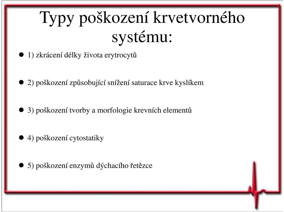 krve kyslíkem 3) poškození tvorby a morfologie krevních