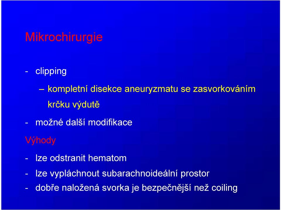 - lze odstranit hematom - lze vypláchnout