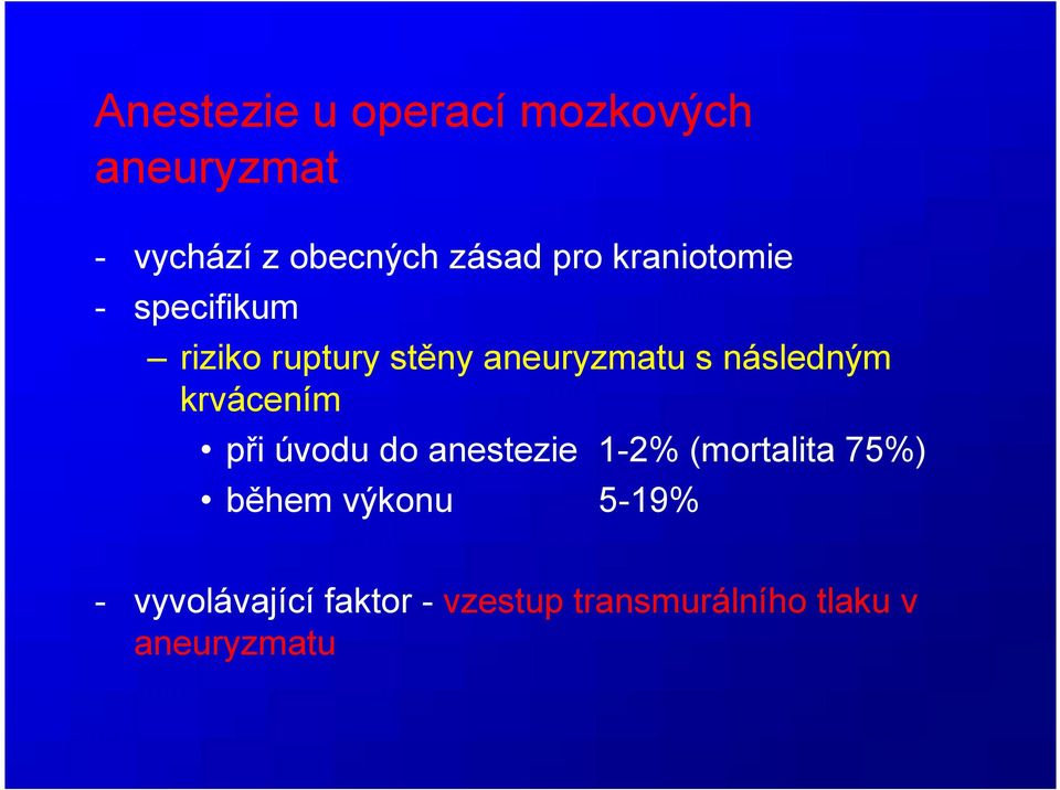 následným krvácením při úvodu do anestezie 1-2% (mortalita 75%) během