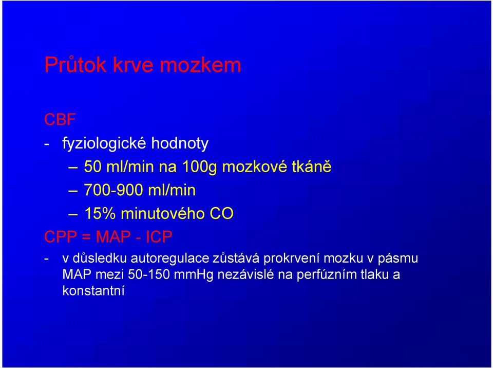 - ICP - v důsledku autoregulace zůstává prokrvení mozku v