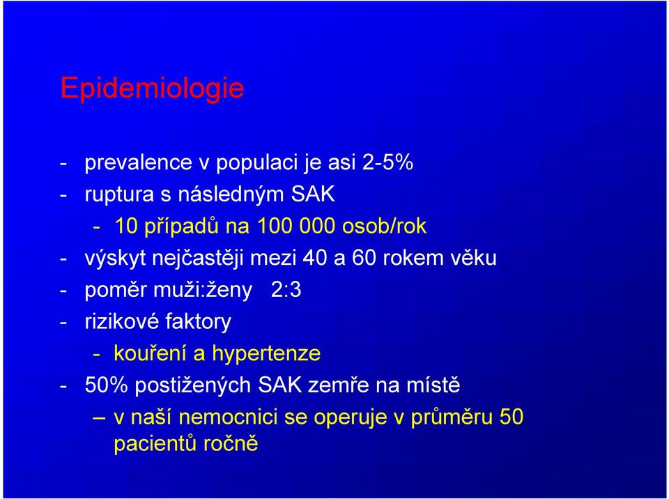 poměr muži:ženy 2:3 - rizikové faktory - kouření a hypertenze - 50%