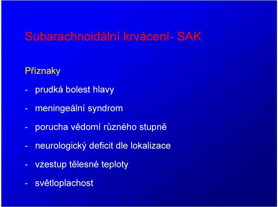 vědomí různého stupně - neurologický deficit dle