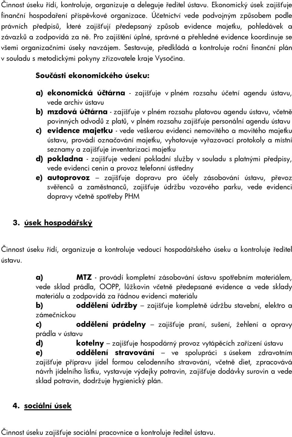 Pro zajištění úplné, správné a přehledné evidence koordinuje se všemi organizačními úseky navzájem.