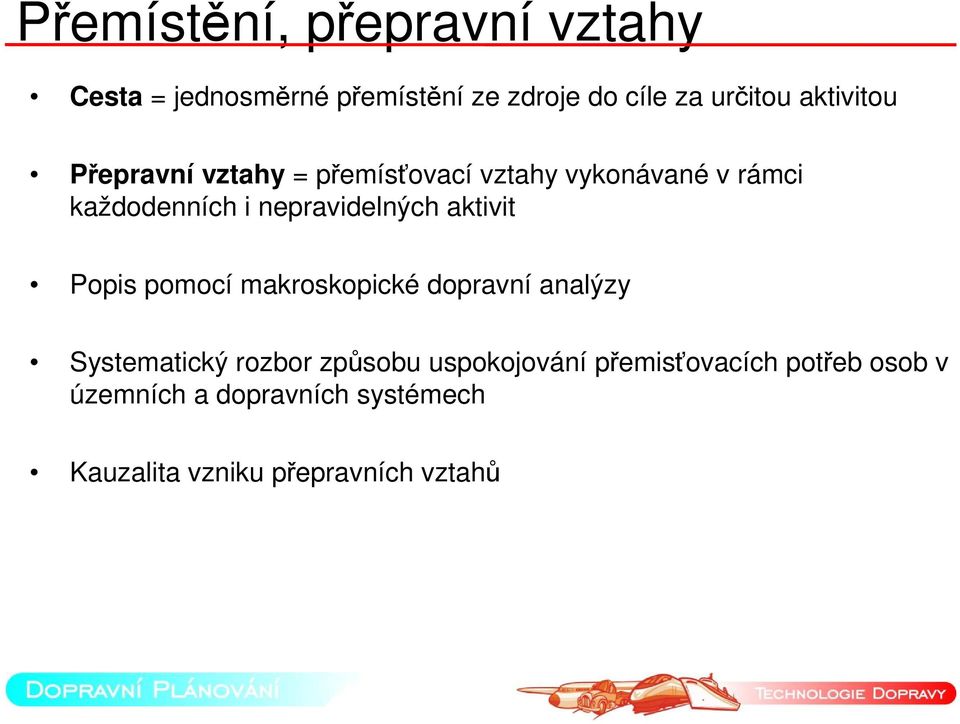 nepravidelných aktivit Popis pomocí makroskopické dopravní analýzy Systematický rozbor