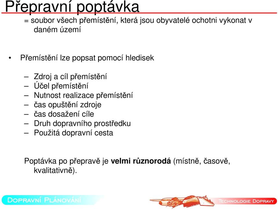 realizace přemístění čas opuštění zdroje čas dosažení cíle Druh dopravního prostředku