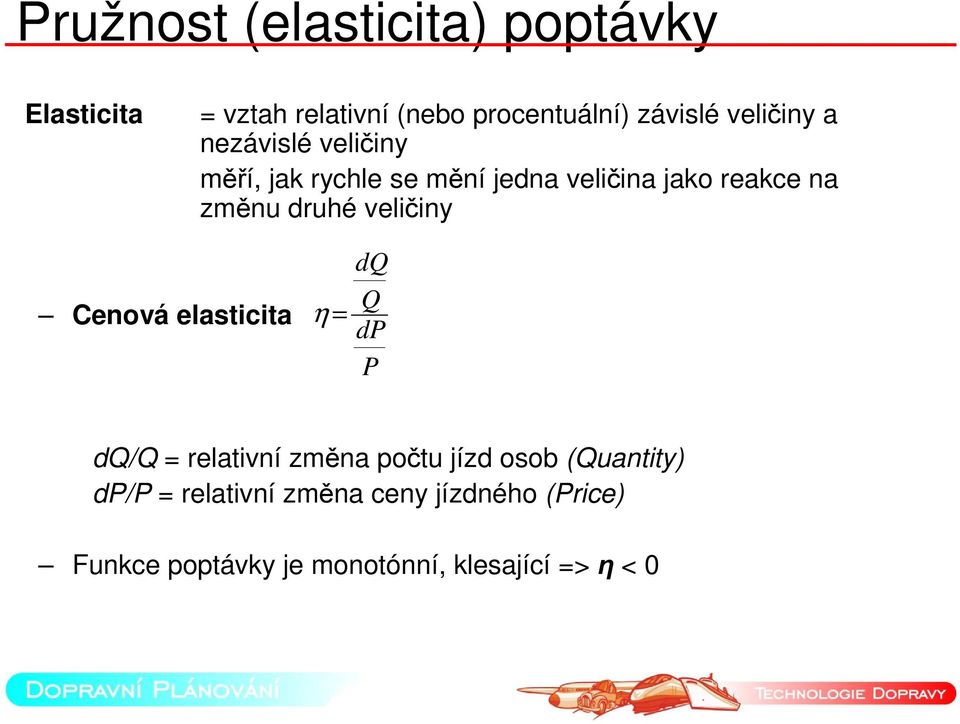 druhé veličiny Cenová elasticita η = dq Q dp P dq/q = relativní změna počtu jízd osob