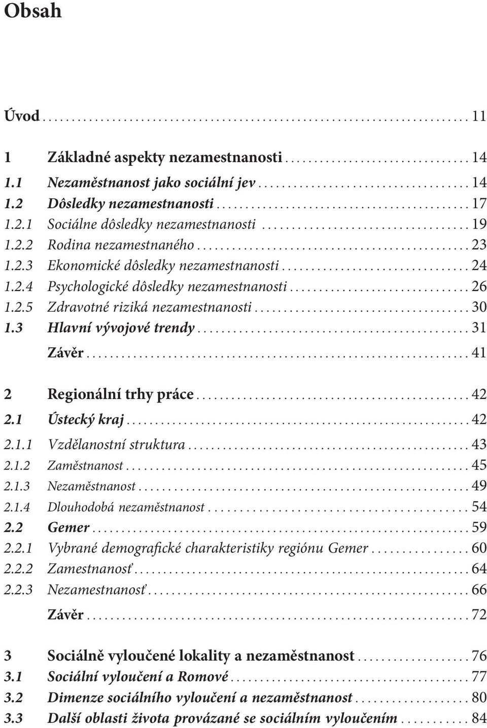 .............................................. 23 1.2.3 Ekonomické dôsledky nezamestnanosti................................ 24 1.2.4 Psychologické dôsledky nezamestnanosti............................... 26 1.