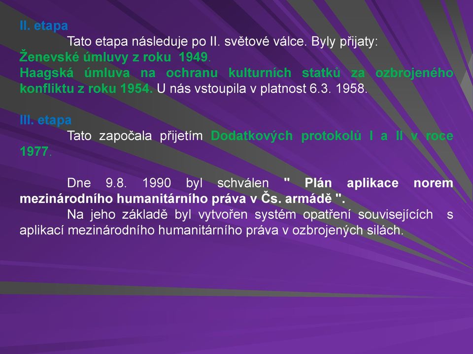 etapa Tato započala přijetím Dodatkových protokolů I a II v roce 1977. Dne 9.8.