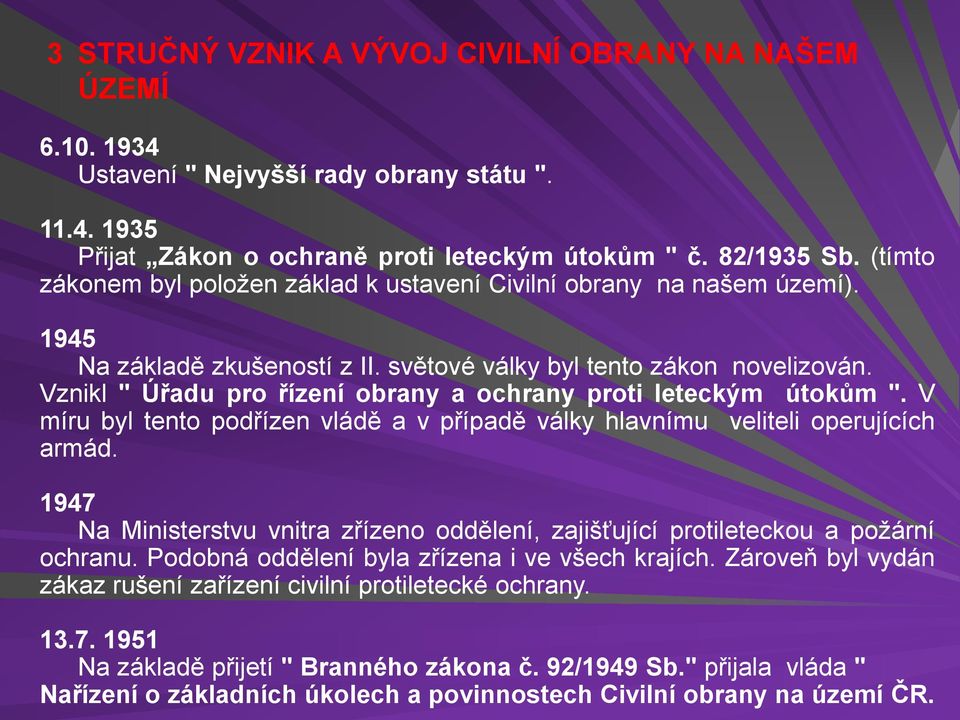 Vznikl " Úřadu pro řízení obrany a ochrany proti leteckým útokům ". V míru byl tento podřízen vládě a v případě války hlavnímu veliteli operujících armád.