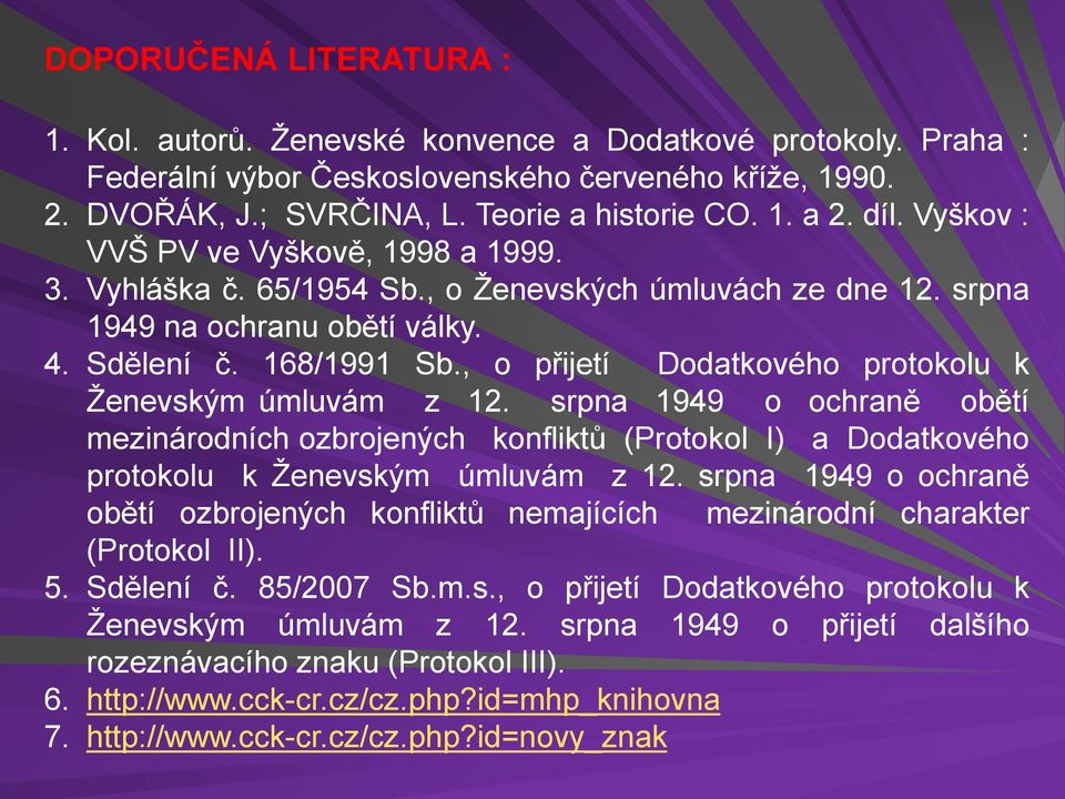 , o přijetí Dodatkového protokolu k Ženevským úmluvám z 12. srpna 1949 o ochraně obětí mezinárodních ozbrojených konfliktů (Protokol I) a Dodatkového protokolu k Ženevským úmluvám z 12.