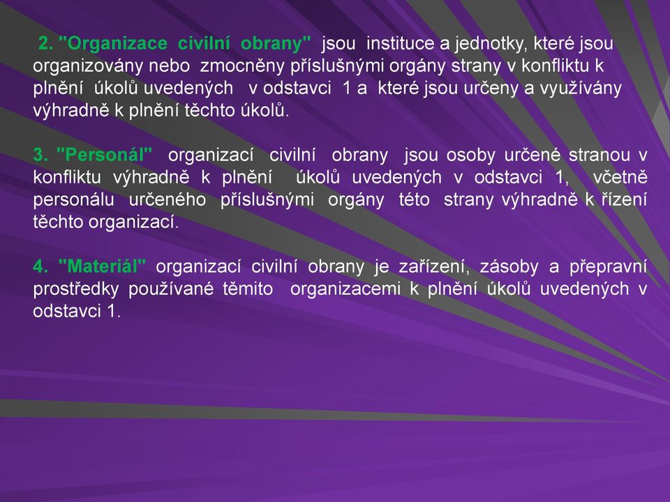 "Personál" organizací civilní obrany jsou osoby určené stranou v konfliktu výhradně k plnění úkolů uvedených v odstavci 1, včetně personálu určeného