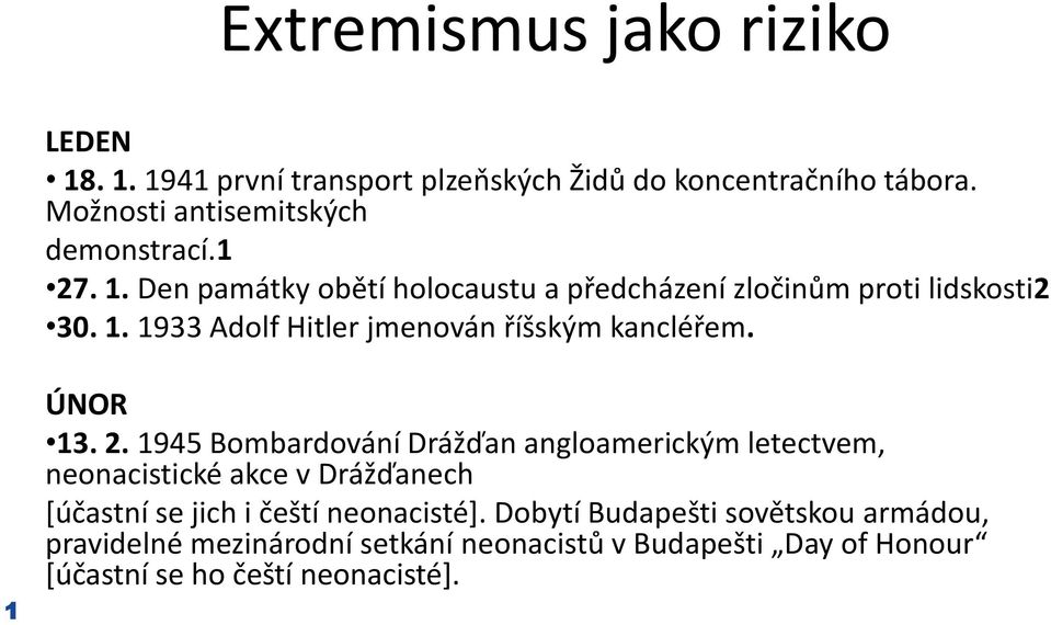 1 ÚNOR 13. 2. 1945 Bombardování Drážďan angloamerickým letectvem, neonacistické akce v Drážďanech *účastní se jich i čeští neonacisté+.