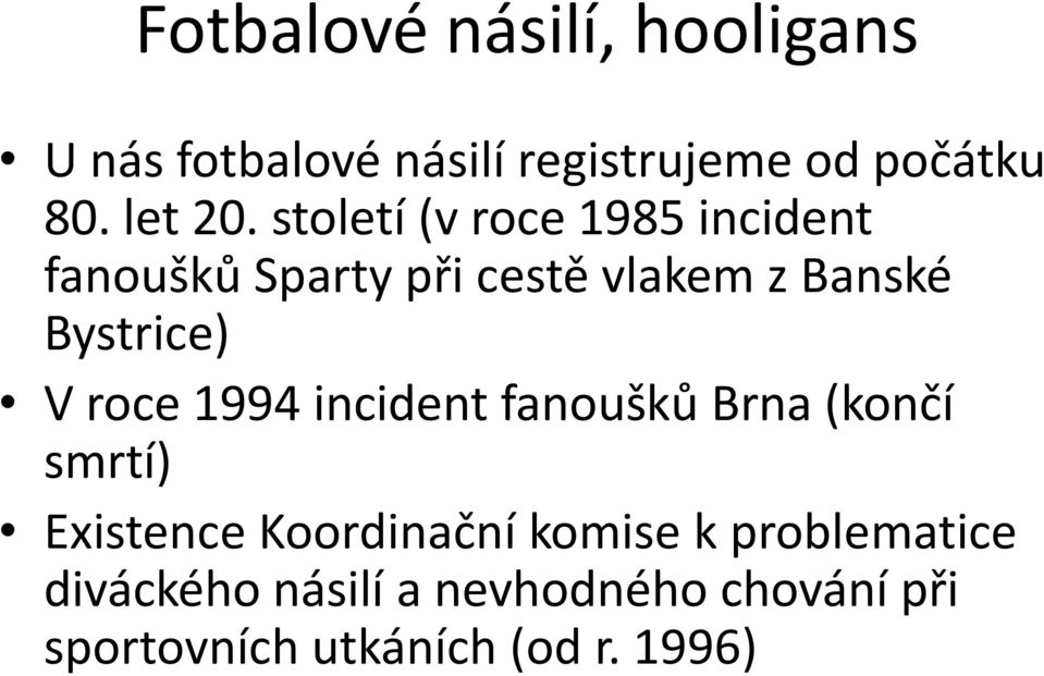 století (v roce 1985 incident fanoušků Sparty při cestě vlakem z Banské Bystrice) V