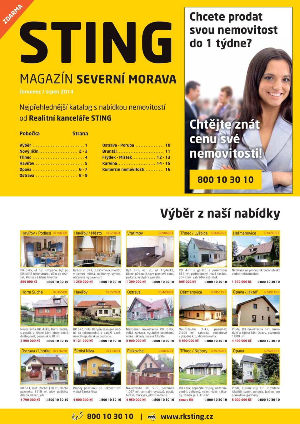 800 10 30 10 Výběr z naší nabídky / Podlesí 07798391 / Město 07523491 Vratimov 06906991 Třinec / Lyžbice 05686791 Heřmanovice 07474391 DR 3+kk, ul. 17.