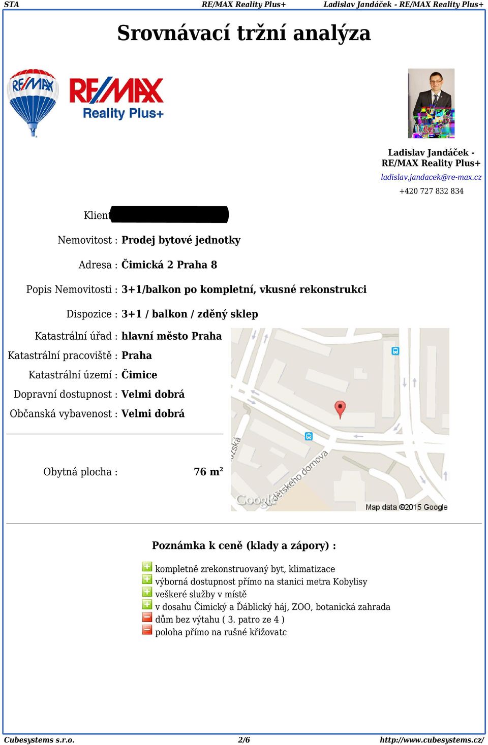 : 3+1 / balkon / zděný sklep Katastrální úřad : hlavní město Praha Katastrální pracoviště : Praha Katastrální území : Čimice Dopravní dostupnost : Velmi dobrá Občanská vybavenost : Velmi