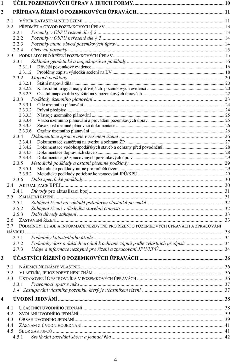 .. 16 2.3.1.1 Dřívější pozemkové evidence... 16 2.3.1.2 Problémy zápisu výsledkŧ scelení na LV... 18 2.3.2 Mapové podklady... 20 2.3.2.1 Státní mapová díla... 20 2.3.2.2 Katastrální mapy a mapy dřívějších pozemkových evidencí.