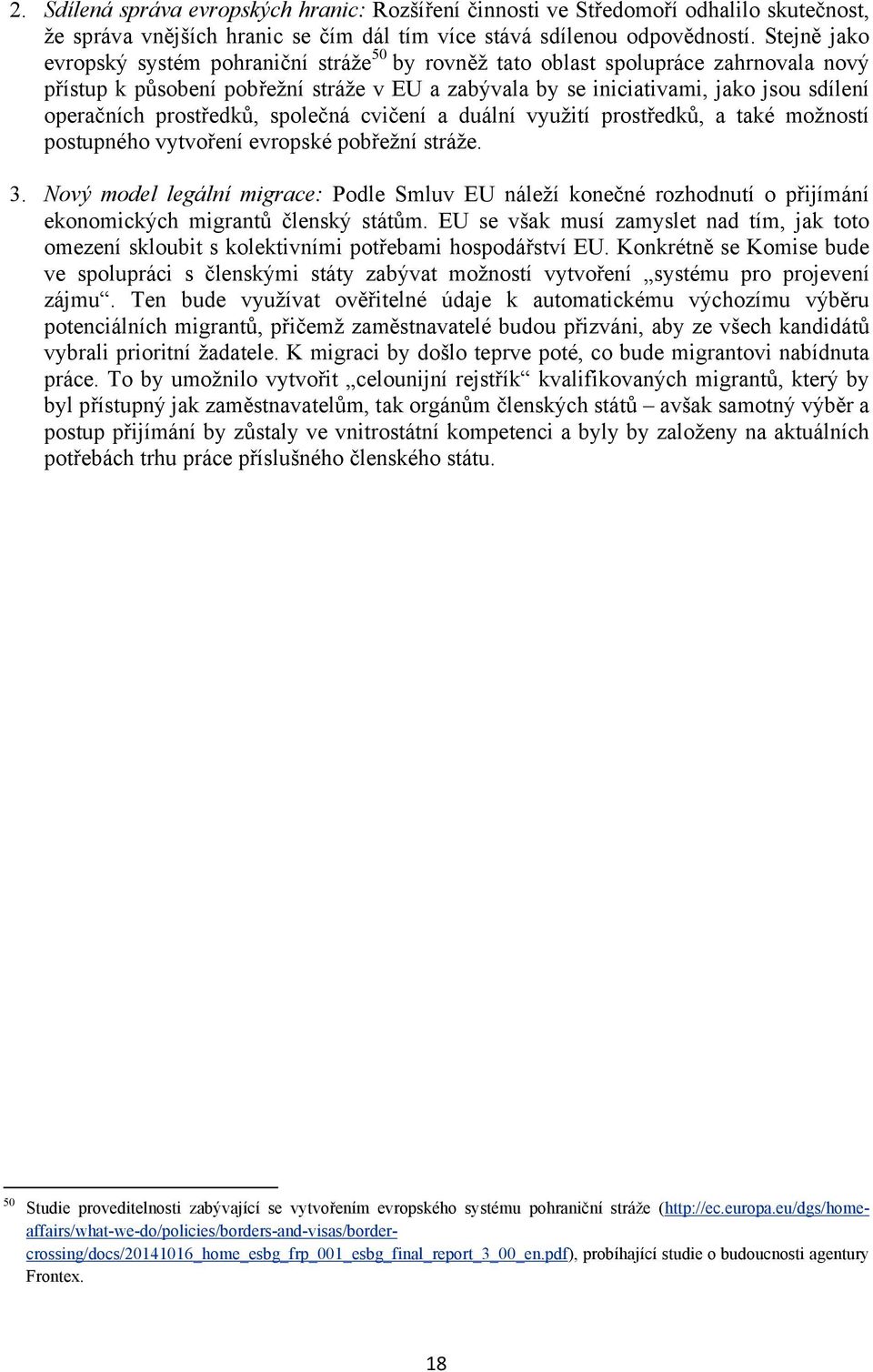 prostředků, společná cvičení a duální využití prostředků, a také možností postupného vytvoření evropské pobřežní stráže. 3.