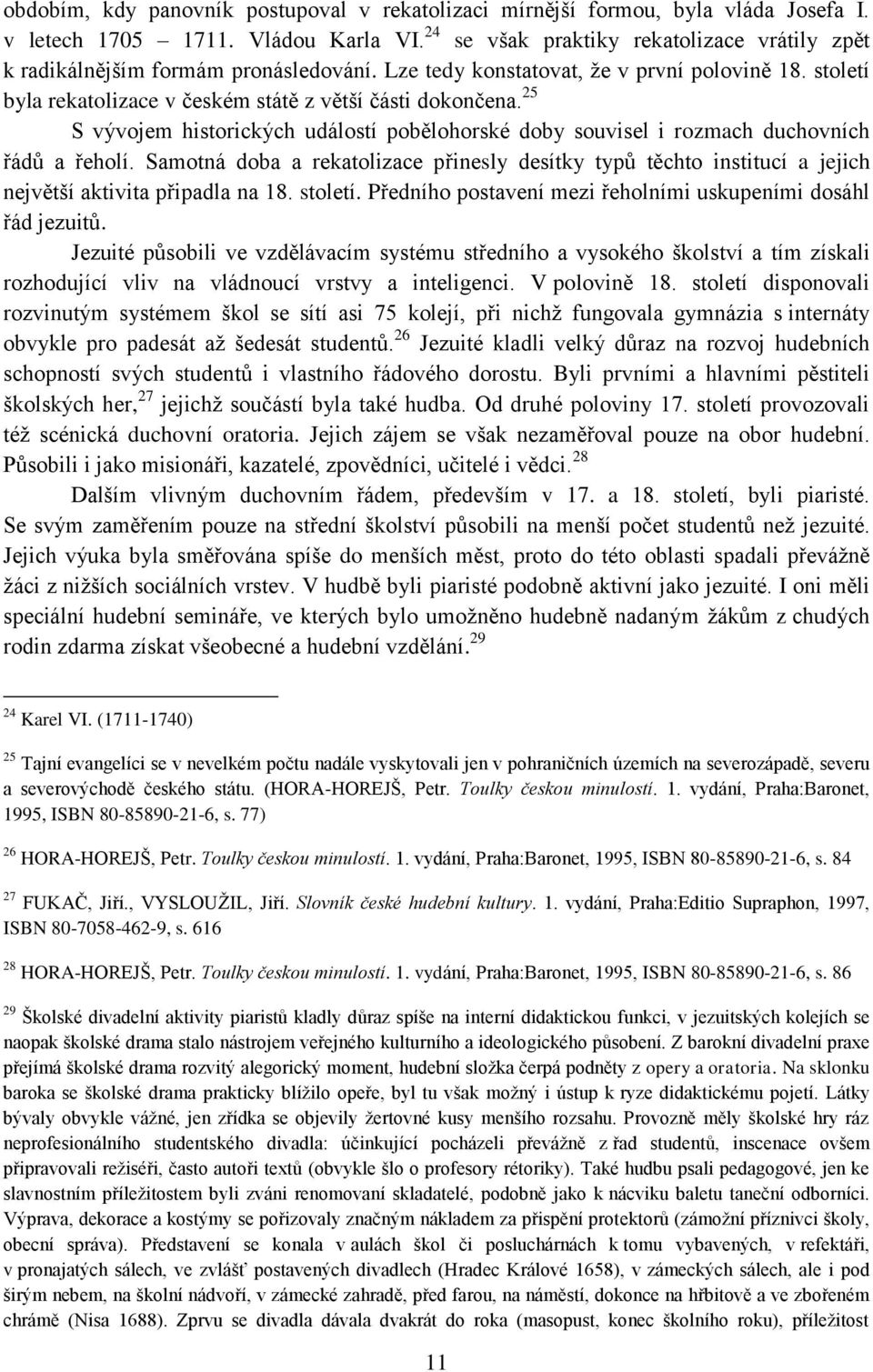 25 S vývojem historických událostí pobělohorské doby souvisel i rozmach duchovních řádů a řeholí.