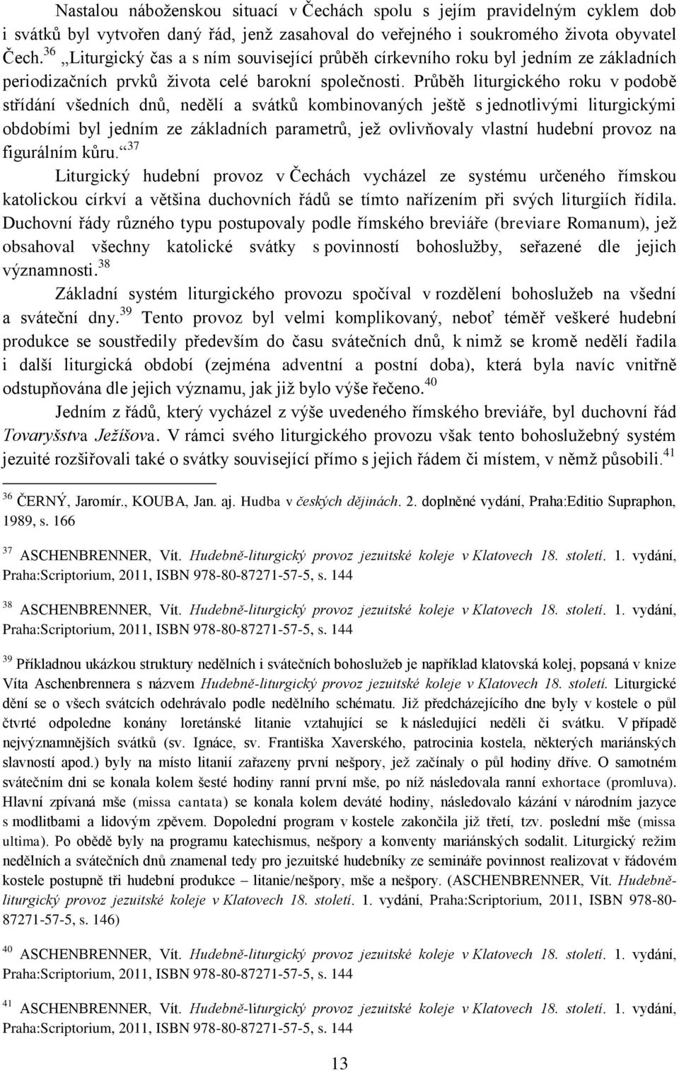 Průběh liturgického roku v podobě střídání všedních dnů, nedělí a svátků kombinovaných ještě s jednotlivými liturgickými obdobími byl jedním ze základních parametrů, jež ovlivňovaly vlastní hudební