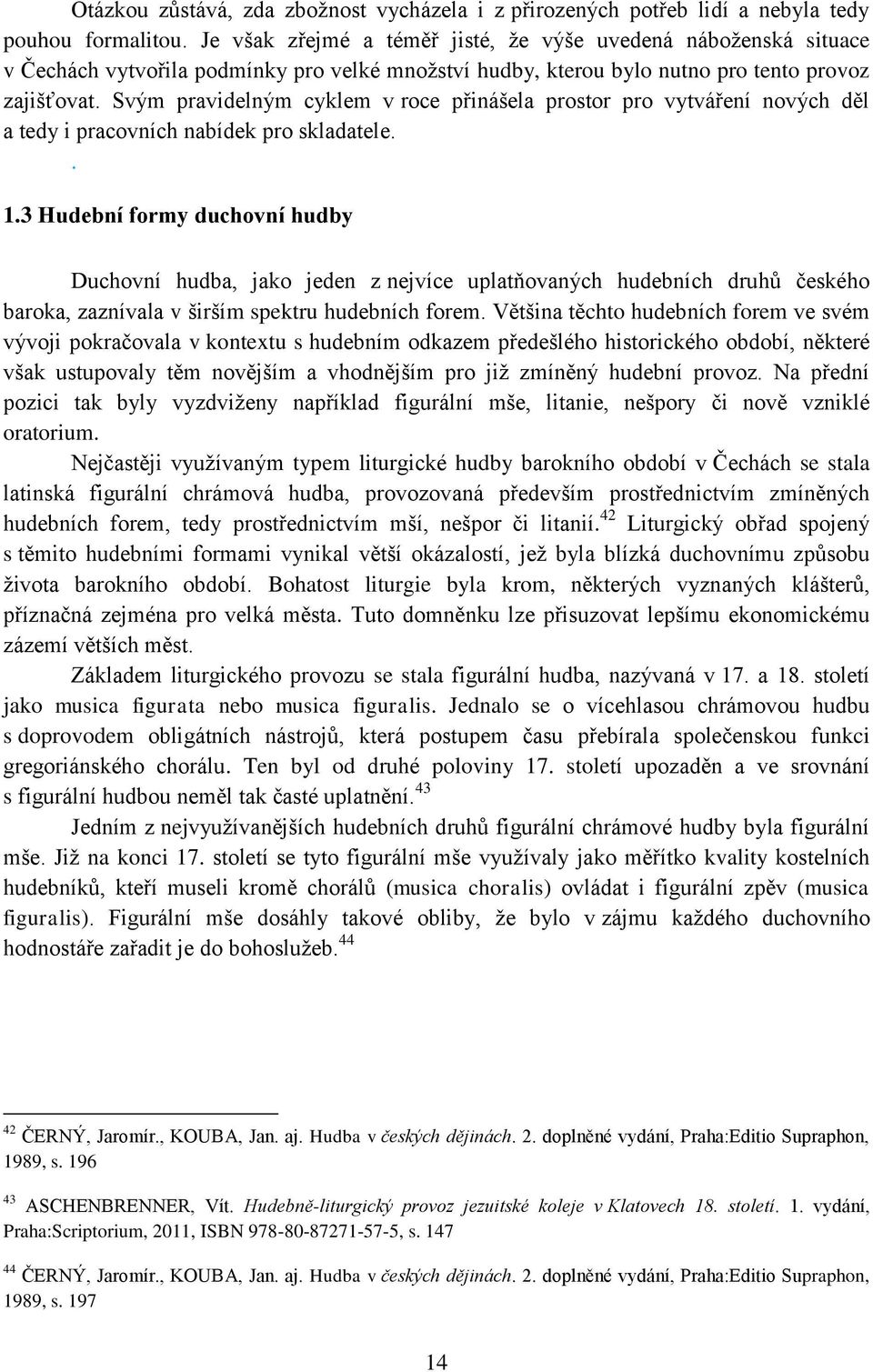 Svým pravidelným cyklem v roce přinášela prostor pro vytváření nových děl a tedy i pracovních nabídek pro skladatele.. 1.