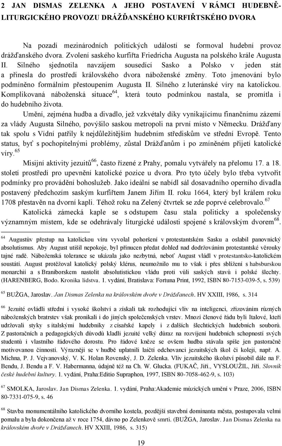 Toto jmenování bylo podmíněno formálním přestoupením Augusta II. Silného z luteránské víry na katolickou.