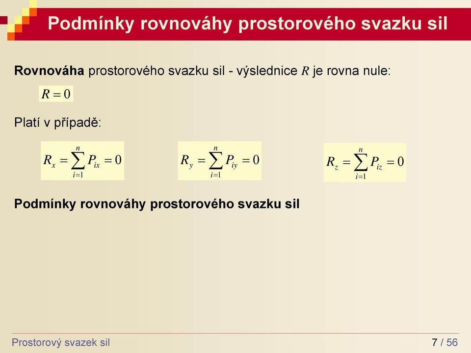Platí v případě: x P x 0 y P y 0 z P z 0 Podmíky