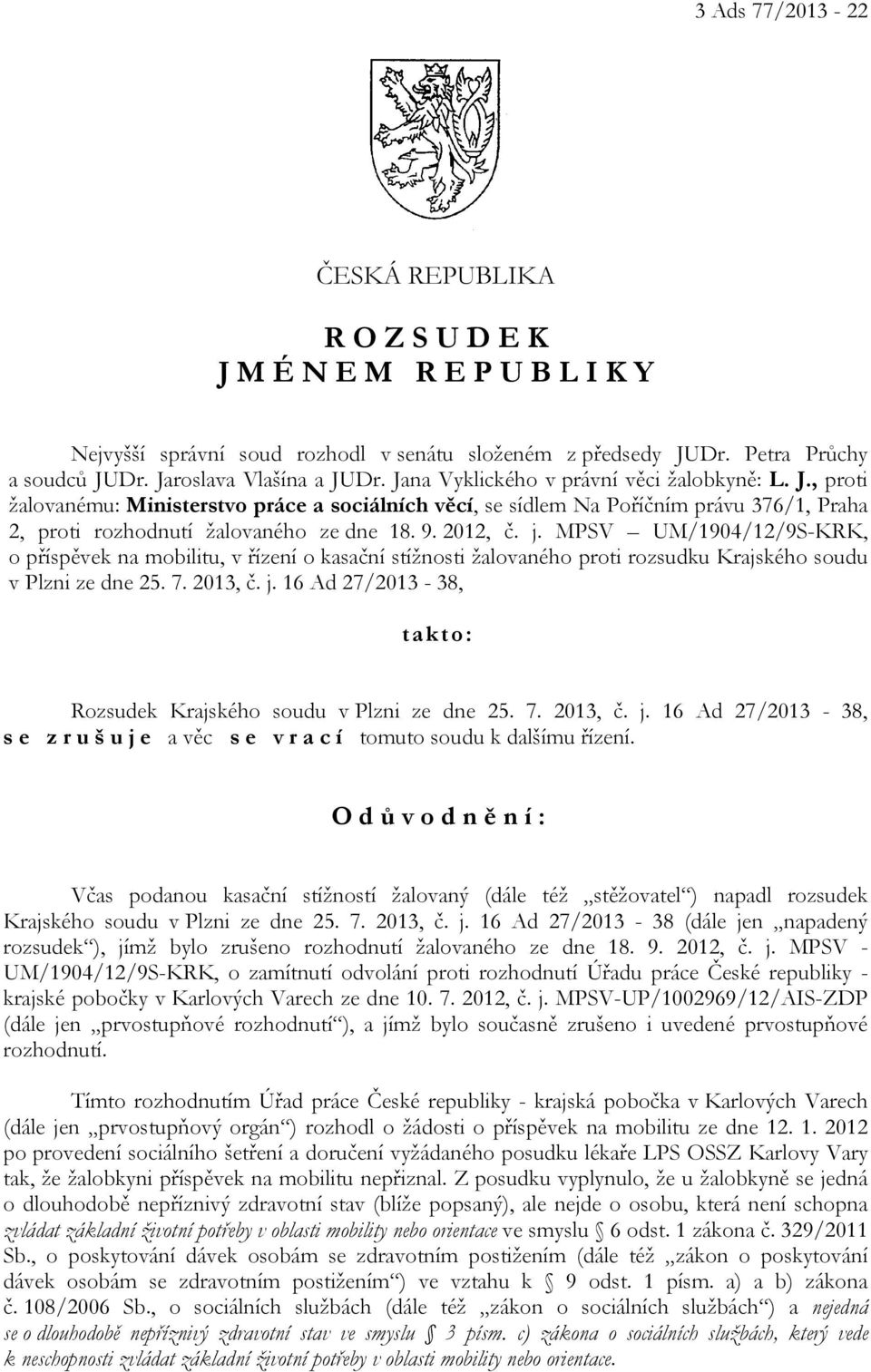 j. MPSV UM/1904/12/9S-KRK, o příspěvek na mobilitu, v řízení o kasační stížnosti žalovaného proti rozsudku Krajského soudu v Plzni ze dne 25. 7. 2013, č. j.