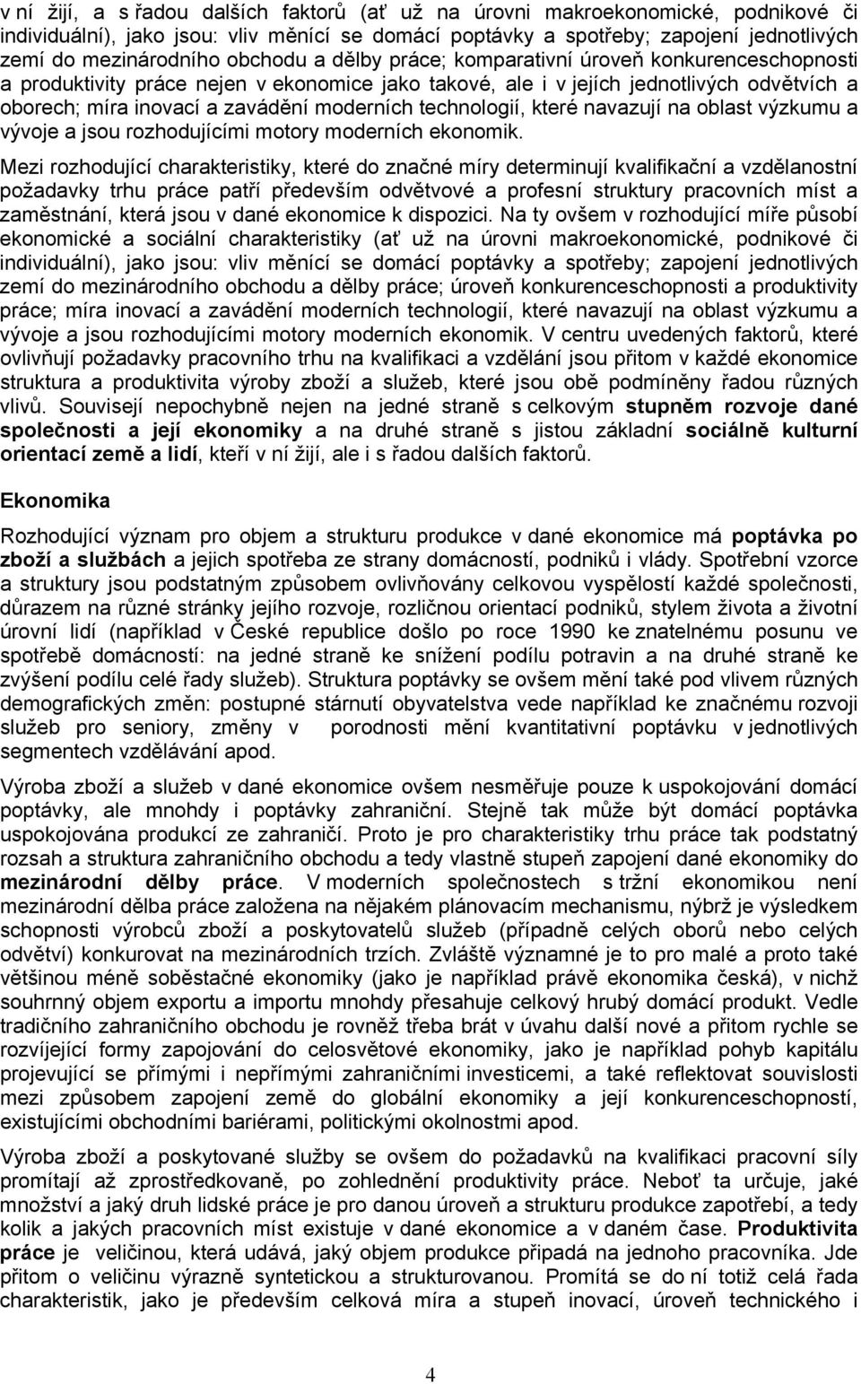 technologií, které navazují na oblast výzkumu a vývoje a jsou rozhodujícími motory moderních ekonomik.