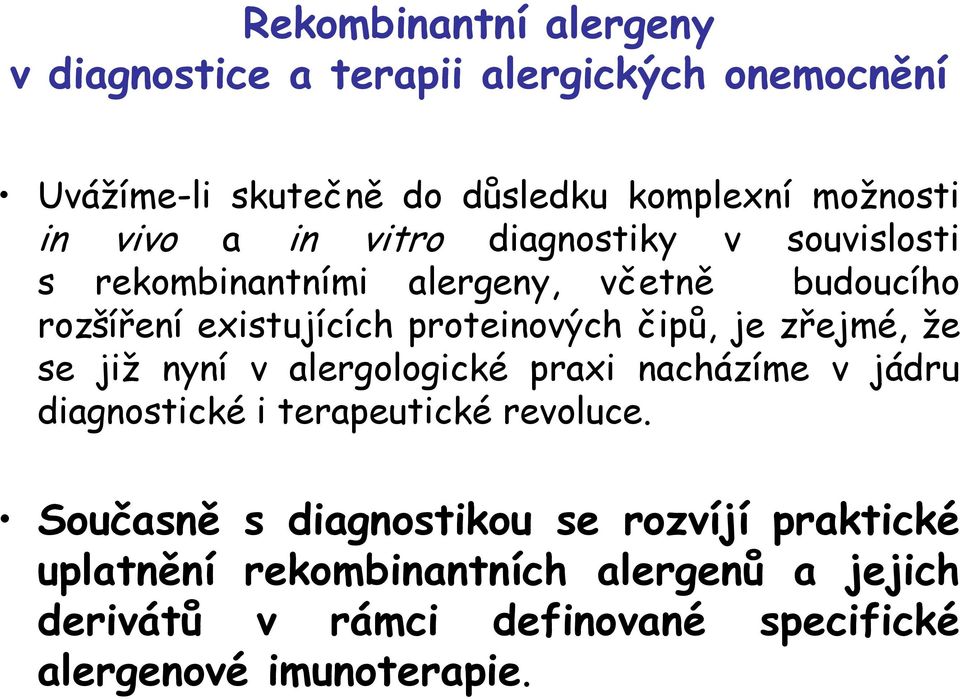 čipů, je zřejmé, že se již nyní v alergologické praxi nacházíme v jádru diagnostické i terapeutické revoluce.