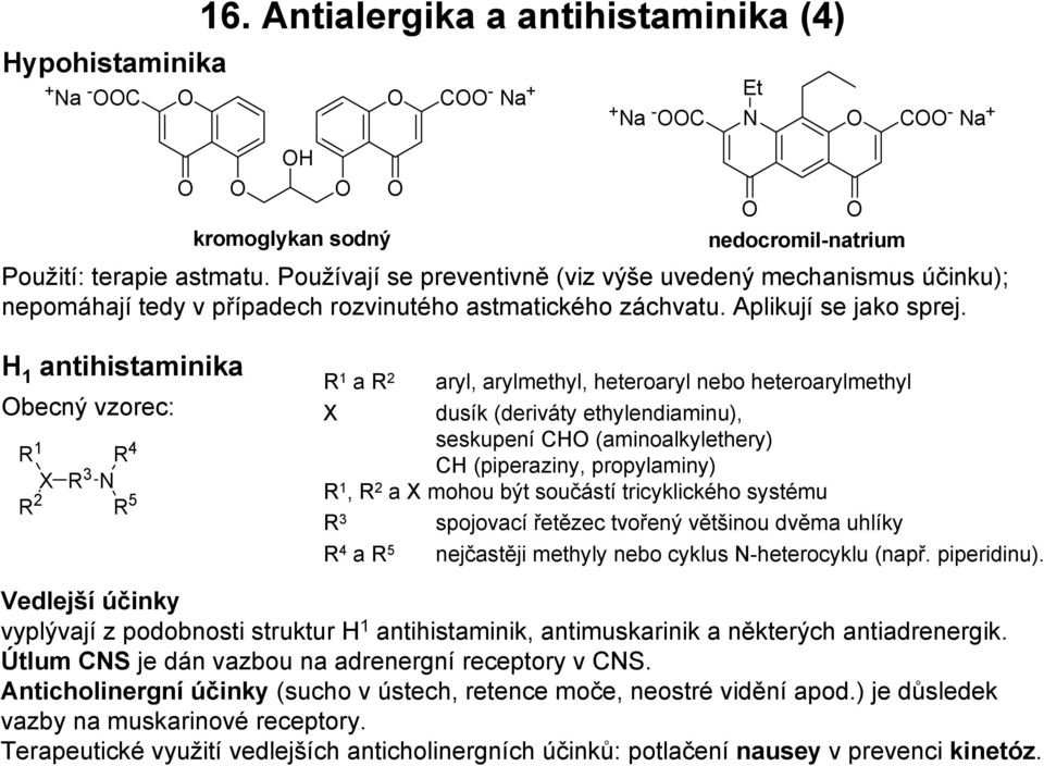 1 antihistaminika becný vzorec: R 1 R 2 X R 4 R 3 R 5 R 1 a R 2 aryl, arylmethyl, heteroaryl nebo heteroarylmethyl X dusík (deriváty ethylendiaminu), seskupení C (aminoalkylethery) C (piperaziny,