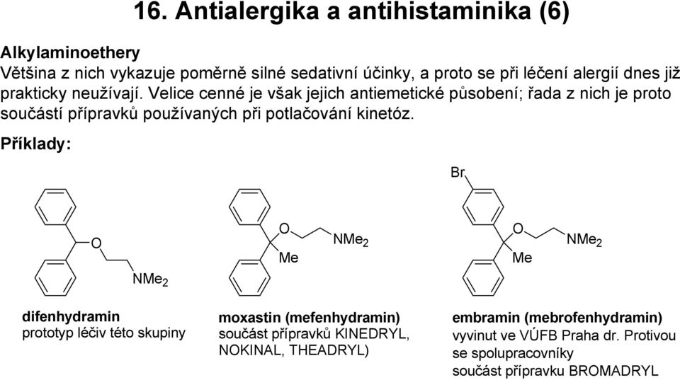 Velice cenné je však jejich antiemetické působení; řada z nich je proto součástí přípravků používaných při potlačování kinetóz.