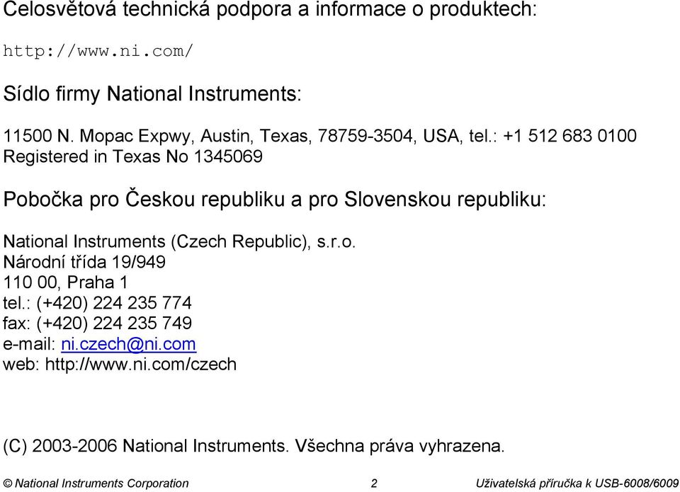 : +1 512 683 0100 Registered in Texas No 1345069 Pobočka pro Českou republiku a pro Slovenskou republiku: National Instruments (Czech Republic), s.