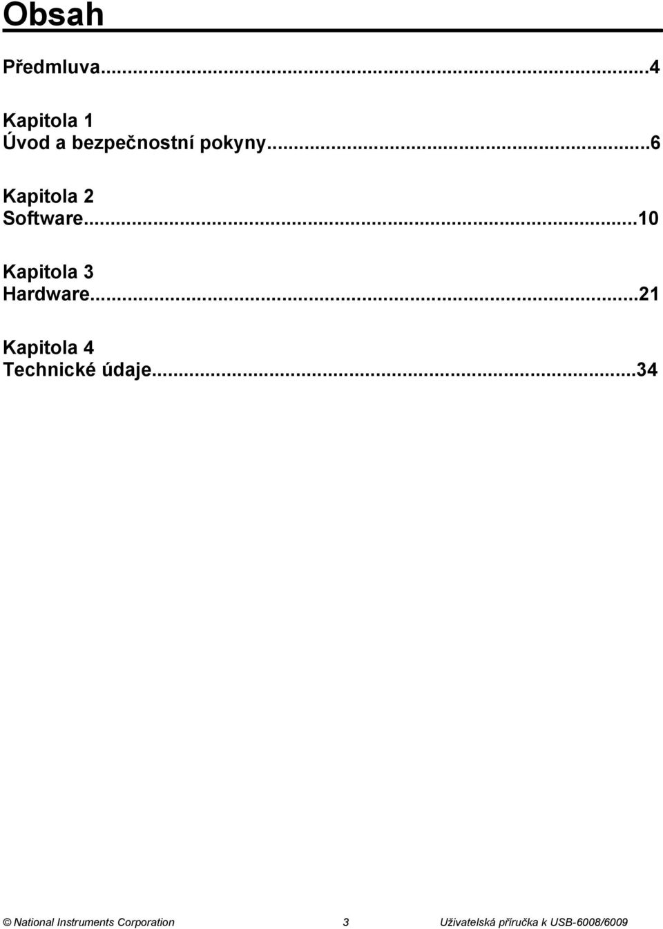 ..6 Kapitola 2 Software...10 Kapitola 3 Hardware.