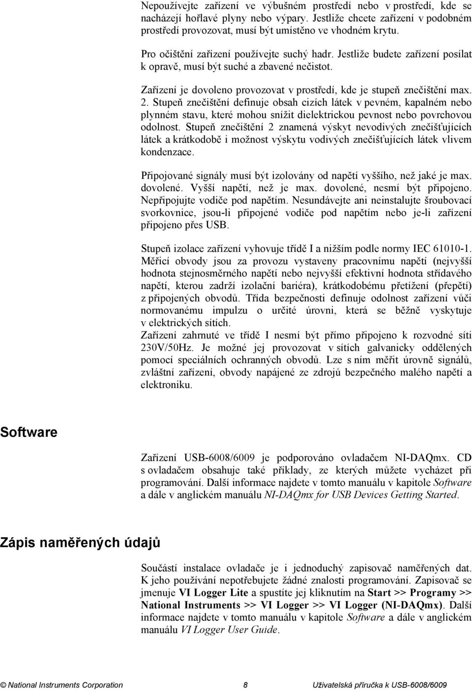 Stupeň znečištění definuje obsah cizích látek v pevném, kapalném nebo plynném stavu, které mohou snížit dielektrickou pevnost nebo povrchovou odolnost.