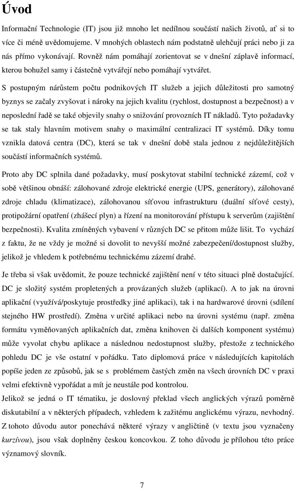 Rovněž nám pomáhají zorientovat se v dnešní záplavě informací, kterou bohužel samy i částečně vytvářejí nebo pomáhají vytvářet.