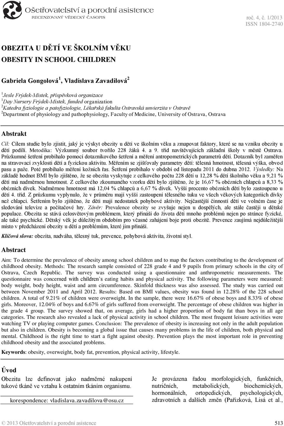 organization 2 Katedra fyziologie a patofyziologie, Lékařská fakulta Ostravská unvierzita v Ostravě 2 Department of physiology and pathophysiology, Faculty of Medicine, University of Ostrava, Ostrava