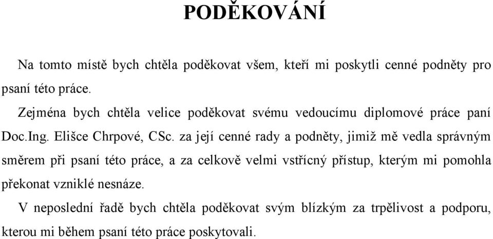 za její cenné rady a podněty, jimiž mě vedla správným směrem při psaní této práce, a za celkově velmi vstřícný přístup,