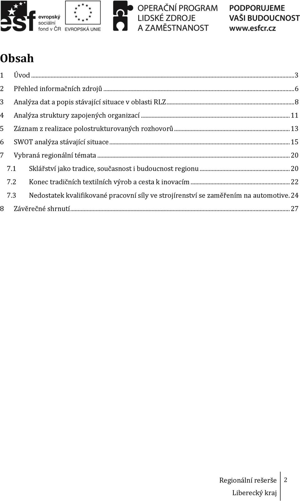 .. 13 6 SWOT analýza stávající situace... 15 7 Vybraná regionální témata... 20 7.