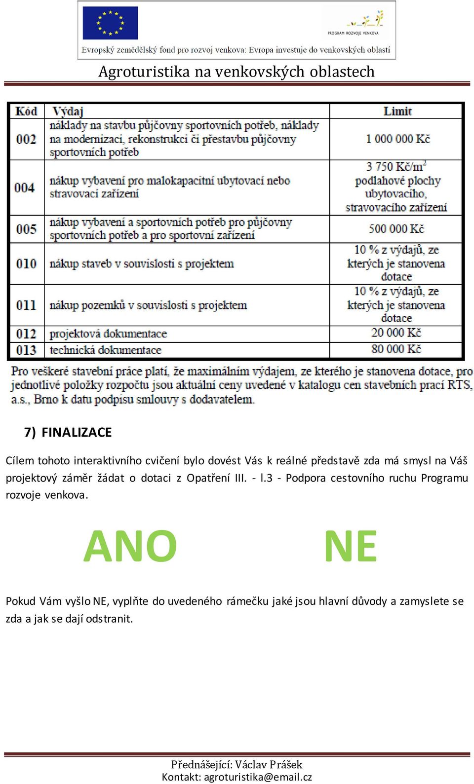 3 - Podpora cestovního ruchu Programu rozvoje venkova.