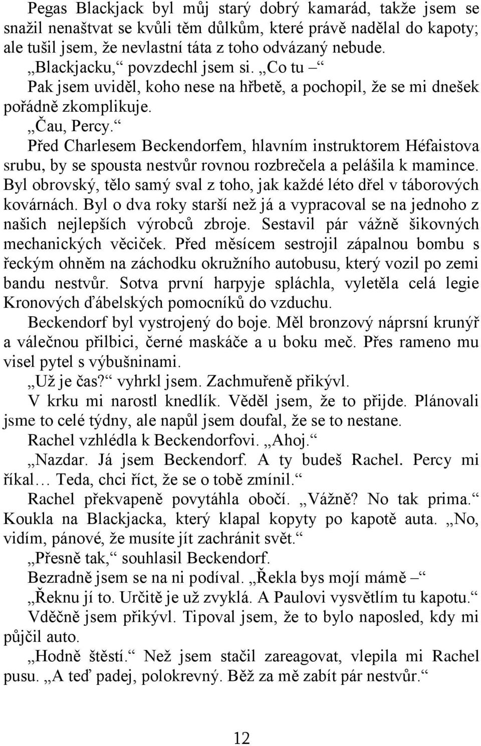 Před Charlesem Beckendorfem, hlavním instruktorem Héfaistova srubu, by se spousta nestvůr rovnou rozbrečela a pelášila k mamince.