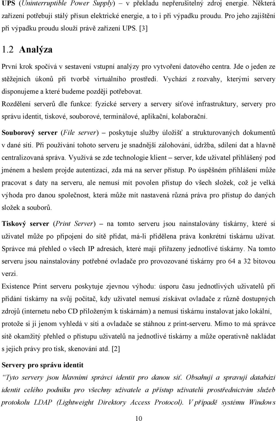 Jde o jeden ze stěžejních úkonů při tvorbě virtuálního prostředí. Vychází z rozvahy, kterými servery disponujeme a které budeme později potřebovat.