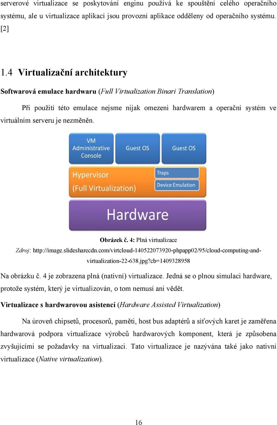 nezměněn. Obrázek č. 4: Plná virtualizace Zdroj: http://image.slidesharecdn.com/virtcloud-140522073920-phpapp02/95/cloud-computing-andvirtualization-22-638.jpg?cb=1409328958 Na obrázku č.